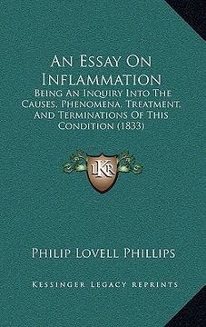 portada an essay on inflammation: being an inquiry into the causes, phenomena, treatment, and terminations of this condition (1833)