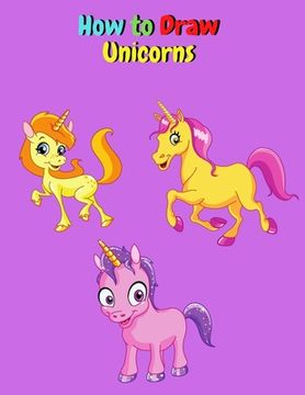 portada How to Draw Unicorns (en Inglés)
