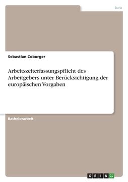 portada Arbeitszeiterfassungspflicht des Arbeitgebers unter Berücksichtigung der europäischen Vorgaben (en Alemán)