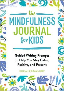 portada The Mindfulness Journal for Kids: Guided Writing Prompts to Help you Stay Calm, Positive, and Present