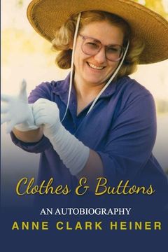 portada Clothes and Buttons: An Autobiography by Anne Clark Heiner (en Inglés)