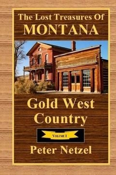 portada The Lost Treasures Of Montana: Gold West Country - Volume I (in English)