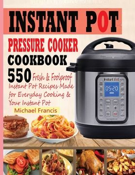portada Instant Pot Pressure Cooker Cookbook: 55o Fresh & Foolproof Instant Pot Recipes Made for Everyday Cooking & Your Instant Pot (en Inglés)