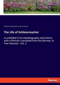 portada The Life of Schleiermacher: as unfolded in his Autobiography and Letters; with a Portrait; translated from the German, in Two Volumes - Vol. 2