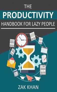 portada The Productivity Handbook For Lazy People: Ridiculously Effective Ways To Get More Done In Half The Time (en Inglés)