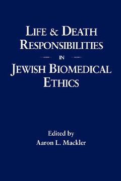 portada life and death responsibilities in jewish biomedical ethics (en Inglés)