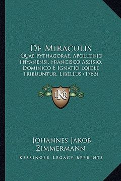 portada De Miraculis: Quae Pythagorae, Apollonio Thyanensi, Francisco Assisio, Dominico E Ignatio Lojole Tribuuntur, Libellus (1762) (en Latin)
