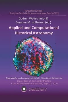 portada Applied and Computational Historical Astronomy. Angewandte und computergestützte historische Astronomie.: Proceedings of the Splinter Meeting in the A (en Inglés)