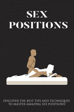 portada Sex Positions: Discover The Best Tips And Techniques To Master Amazing Sex Positions (en Inglés)