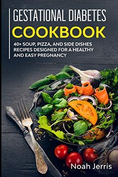 portada Gestational Diabetes Cookbook: 40+ Soup, Pizza, and Side Dishes Recipes Designed for a Healthy and Easy Pregnancy (in English)