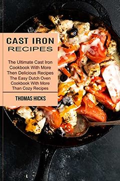 portada Cast Iron Recipes: The Ultimate Cast Iron Cookbook With More Then Delicious Recipes (The Easy Dutch Oven Cookbook With More Than Cozy Recipes) (en Inglés)