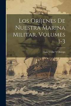 portada Los Oríjenes de Nuestra Marina Militar, Volumes 1-3