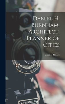 portada Daniel H. Burnham, Architect, Planner of Cities (en Inglés)