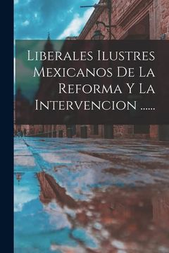 portada Liberales Ilustres Mexicanos de la Reforma y la Intervencion. (in Spanish)