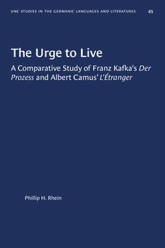 portada The Urge to Live: A Comparative Study of Franz Kafka's Der Prozess and Albert Camus' l'Etranger (in English)