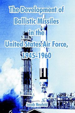 portada the development of ballistic missiles in the united states air force, 1945-1960 (en Inglés)