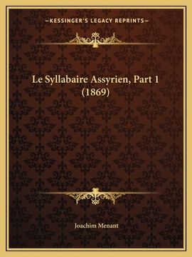 portada Le Syllabaire Assyrien, Part 1 (1869) (en Francés)