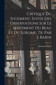 portada Critique Du Jugement, Suivie Des Observations Sur Le Sentiment Du Beau Et Du Sublime, Tr. Par J. Barni (en Francés)