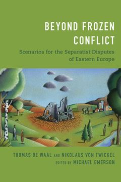 portada Beyond Frozen Conflict: Scenarios for the Separatist Disputes of Eastern Europe (en Inglés)