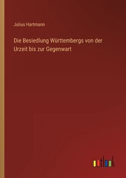 portada Die Besiedlung Württembergs von der Urzeit bis zur Gegenwart 