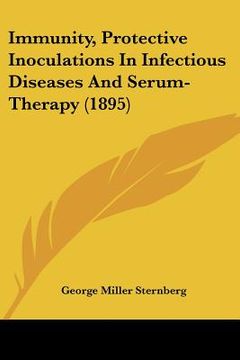 portada immunity, protective inoculations in infectious diseases and serum-therapy (1895) (en Inglés)