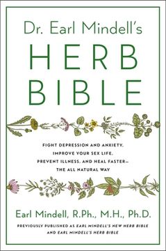 portada Dr. Earl Mindell'S Herb Bible: Fight Depression and Anxiety, Improve Your sex Life, Prevent Illness, and Heal Faster—The All-Natural way (in English)
