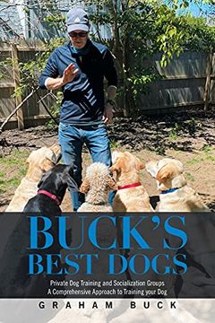 portada Buck'S Best Dogs: Private dog Training and Socialization Groups a Comprehensive Approach to Training Your dog (en Inglés)