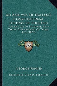 portada an analysis of hallam's constitutional history of england: for the use of students, with tables, explanations of terms, etc. (1879) (in English)