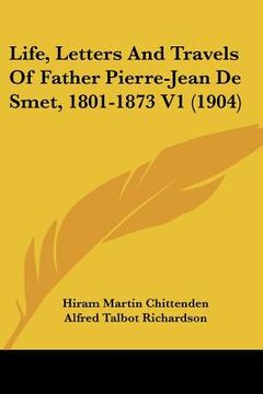 portada life, letters and travels of father pierre-jean de smet, 1801-1873 v1 (1904) (in English)