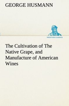 portada The Cultivation of The Native Grape, and Manufacture of American Wines (TREDITION CLASSICS)