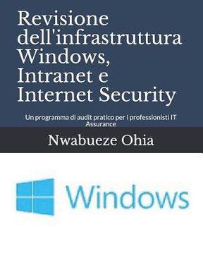 portada Revisione Dell'infrastruttura Windows, Intranet E Internet Security: Un Programma Di Audit Pratico Per I Professionisti It Assurance (en Italiano)