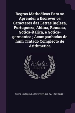 portada Regras Methodicas Para se Aprender a Escrever os Caracteres das Letras Ingleza, Portugueza, Aldina, Romana, Gotica-italica, e Gotica-germanica; Acompa