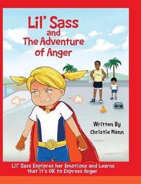 portada Lil' Sass and The Adventure of Anger: Lil' Sass Explores her Emotions and Learns that it's OK to Express Anger (in English)