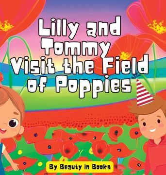 portada Lilly and Tommy Visit the Field of Poppies: A World of Red Blooms and Remembered Heroes