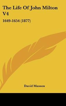 portada the life of john milton v4: 1649-1654 (1877) (en Inglés)