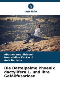 portada Die Dattelpalme Phoenix dactylifera L. und ihre Gefäßfusariose (en Alemán)