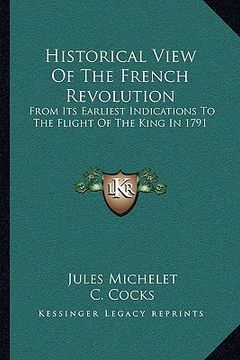 portada historical view of the french revolution: from its earliest indications to the flight of the king in 1791