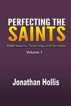portada Perfecting the Saints: Bible Lessons, Teachings and Sermons. (in English)