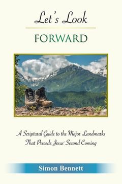 portada Let's Look Forward: A Scriptural Guide to the Major Landmarks That Precede Jesus's Second Coming