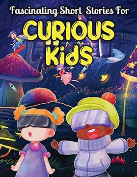 portada Fascinating Short Stories for Curious Kids: An Amazing Collection of Unbelievable, Funny, and True Tales From Around the World (en Inglés)