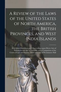 portada A Review of the Laws of the United States of North America, the British Provinces, and West India Islands [microform]: With Select Precedents and Obse (en Inglés)