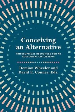 portada Conceiving an Alternative: Philosophical Resources for an Ecological Civilization (en Inglés)