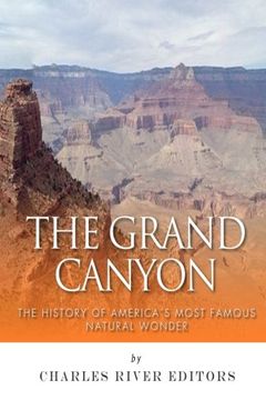 portada The Grand Canyon: The History of the America’s Most Famous Natural Wonder