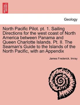 portada north pacific pilot. pt. 1. sailing directions for the west coast of north america between panama and queen charlotte islands. pt. ii. the seaman's gu (in English)