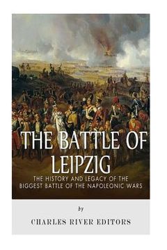portada The Battle of Leipzig: The History and Legacy of the Biggest Battle of the Napoleonic Wars (in English)