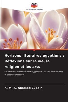 portada Horizons littéraires égyptiens: Réflexions sur la vie, la religion et les arts (en Francés)