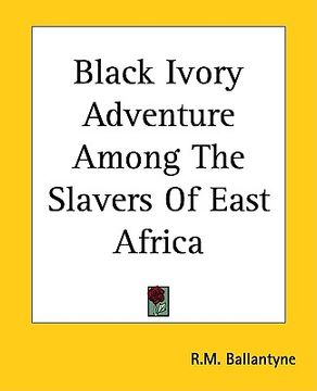 portada black ivory adventure among the slavers of east africa