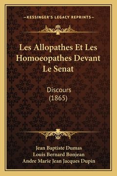 portada Les Allopathes Et Les Homoeopathes Devant Le Senat: Discours (1865) (en Francés)