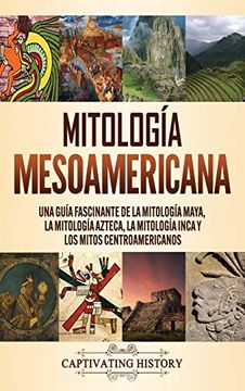 portada Mitología Mesoamericana: Una Guía Fascinante de la Mitología Maya, la Mitología Azteca, la Mitología Inca y los Mitos Centroamericanos