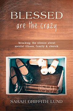 portada Blessed Are the Crazy: Breaking the Silence about Mental Illness, Family and Church (Young Clergy Women Project)